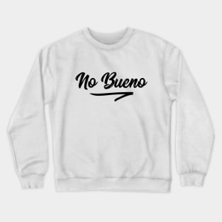 No bueno t-shirt Crewneck Sweatshirt